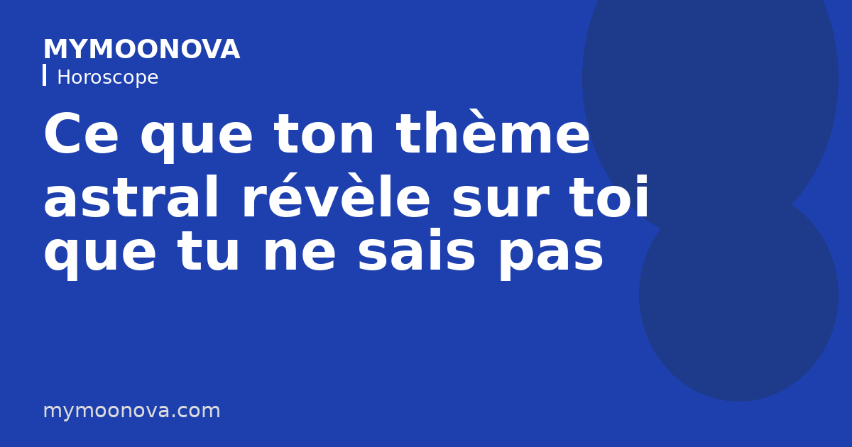 Ce que ton thème astral révèle sur toi que tu ne sais pas encore