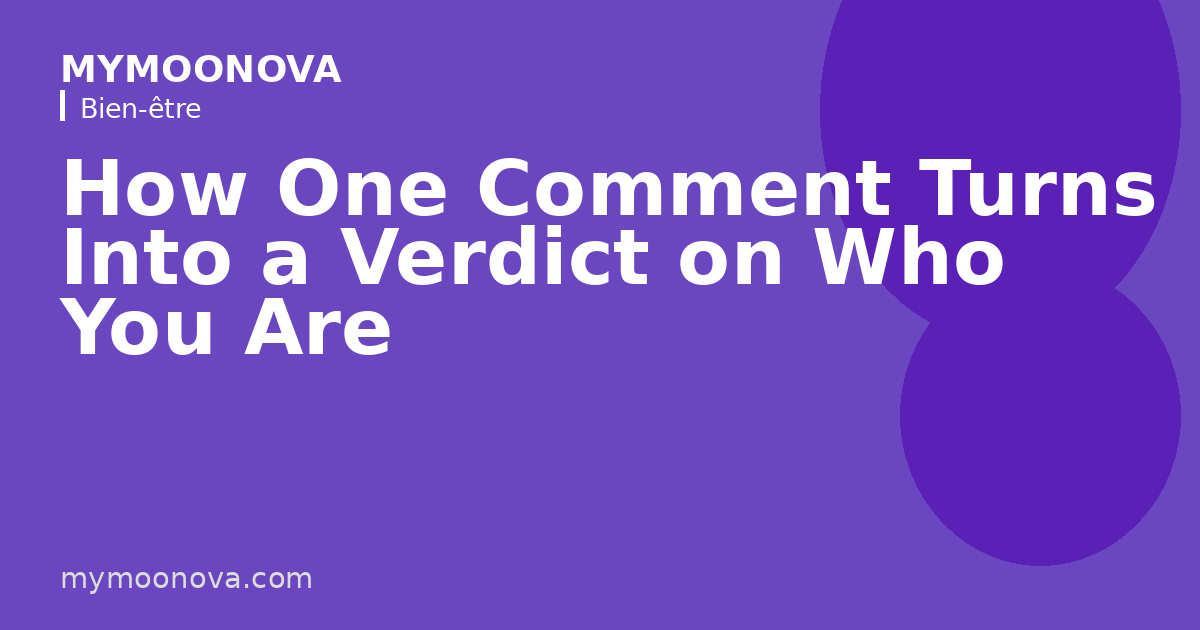 How One Comment Turns Into a Verdict on Who You Are