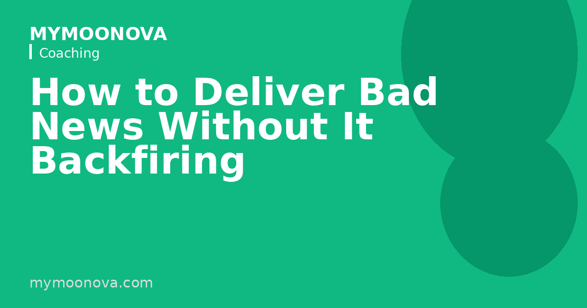 How to Deliver Bad News Without It Backfiring