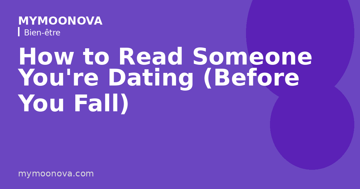How to Read Someone You're Dating (Before You Fall)
