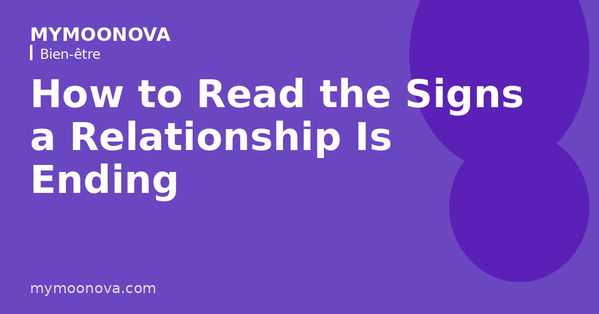 How to Read the Signs a Relationship Is Ending