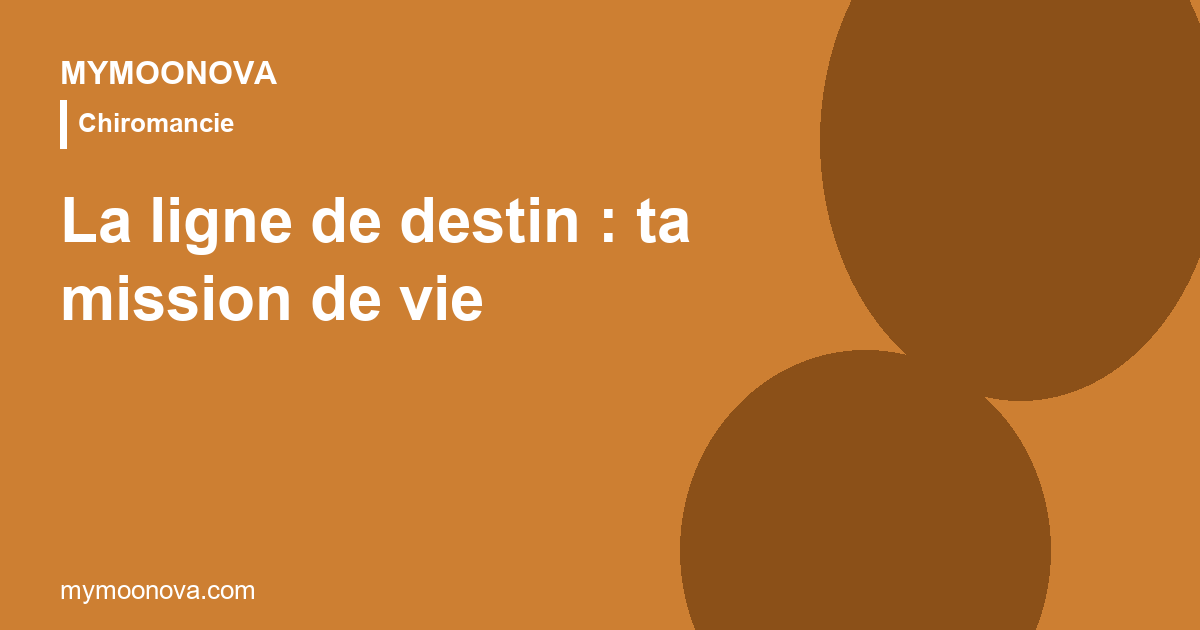 La ligne de destin — votre mission de vie inscrite dans la main