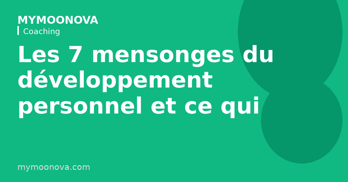 Les 7 mensonges du développement personnel et ce qui marche vraiment