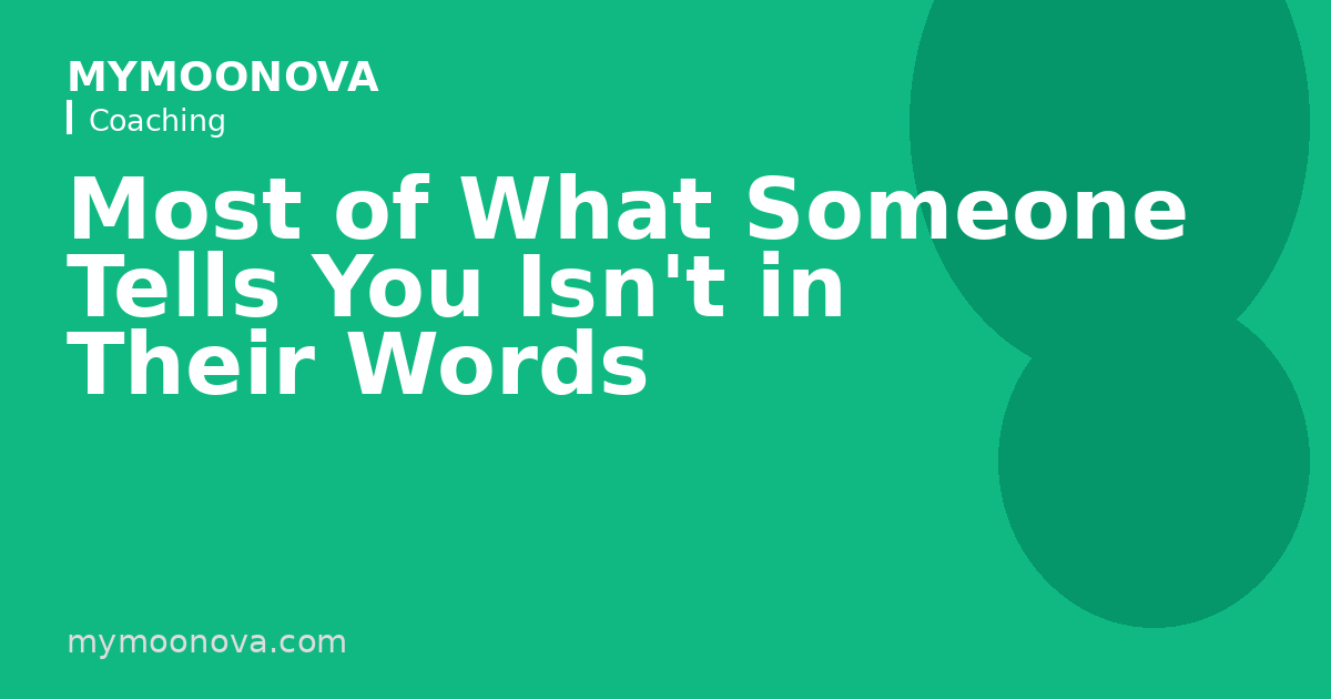Most of What Someone Tells You Isn't in Their Words