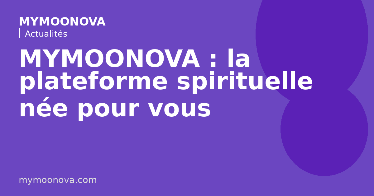MYMOONOVA : la plateforme spirituelle née pour vous