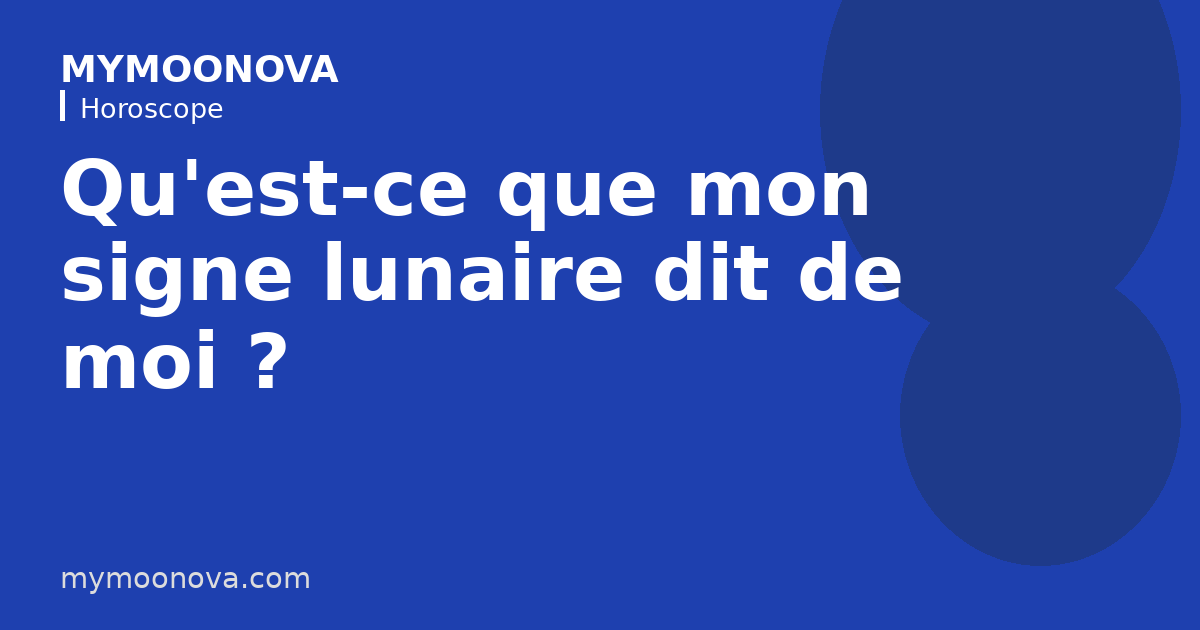 Qu'est-ce que mon signe lunaire dit de moi ?