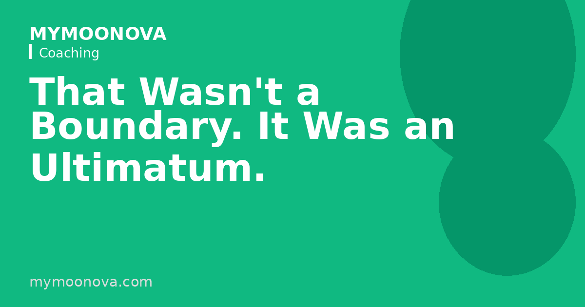 That Wasn't a Boundary. It Was an Ultimatum.