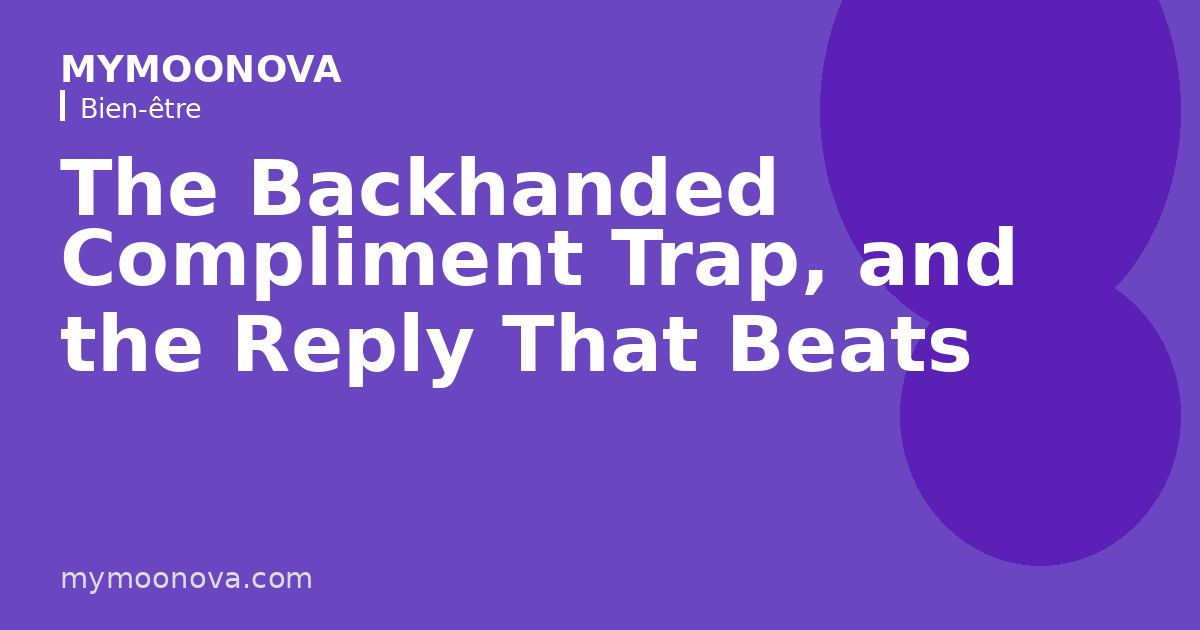 The Backhanded Compliment Trap, and the Reply That Beats It