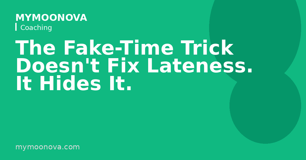 The Fake-Time Trick Doesn't Fix Lateness. It Hides It.