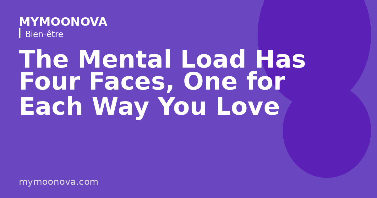 The Mental Load Has Four Faces, One for Each Way You Love