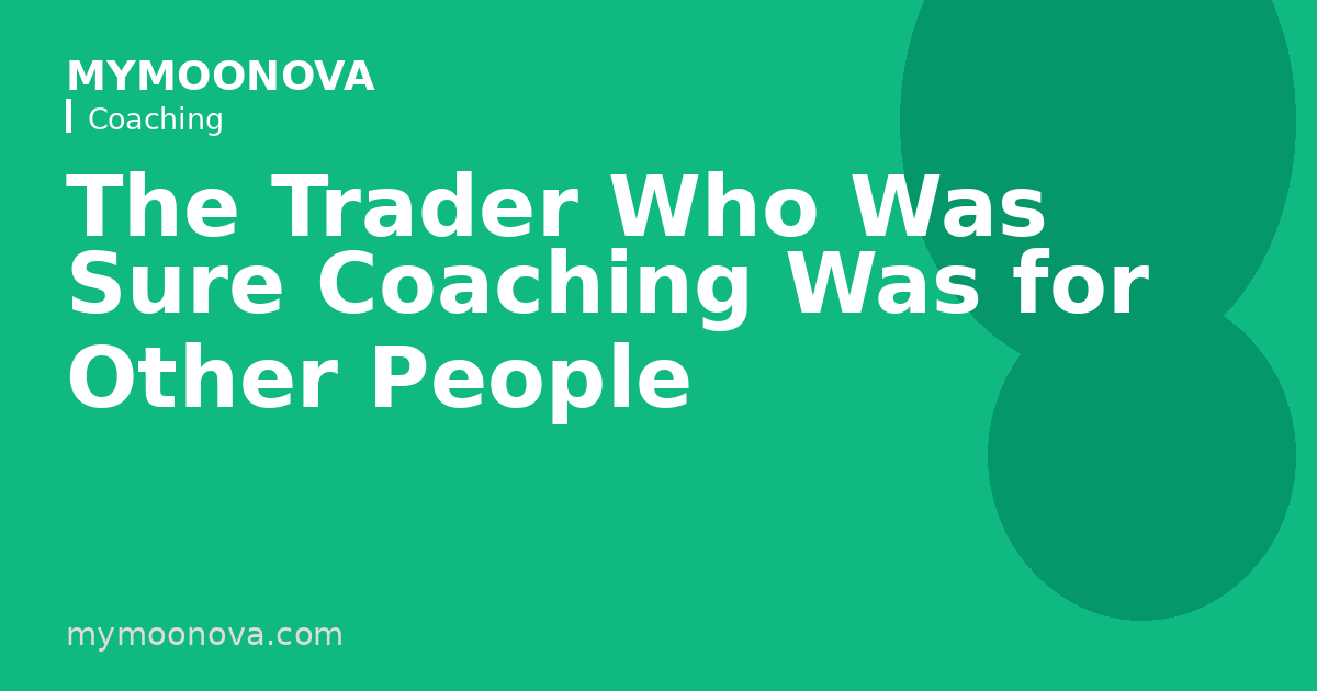 The Trader Who Was Sure Coaching Was for Other People
