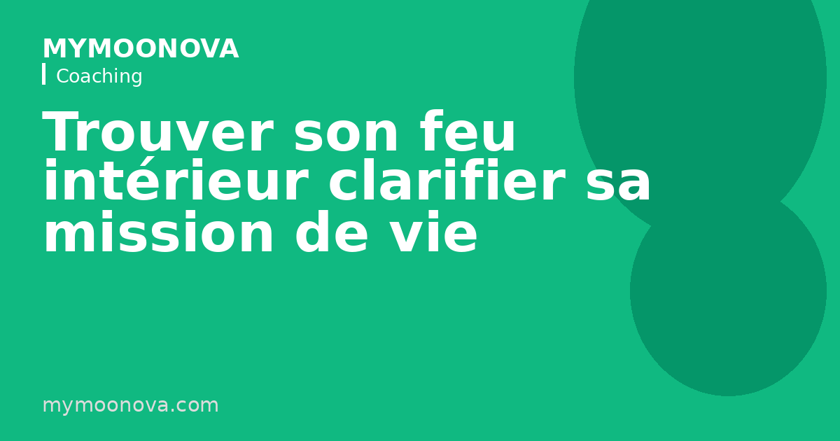 Trouver son feu intérieur clarifier sa mission de vie