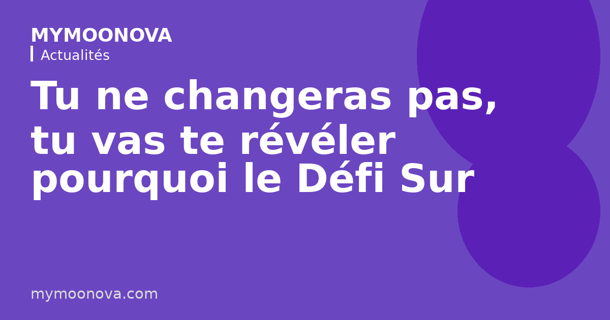 Tu ne changeras pas, tu vas te révéler pourquoi le Défi Sur Mesure ne cherche pas à faire de toi quelqu'un d'autre