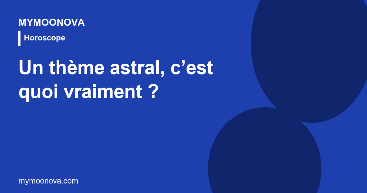 Un thème astral, c'est quoi vraiment ?