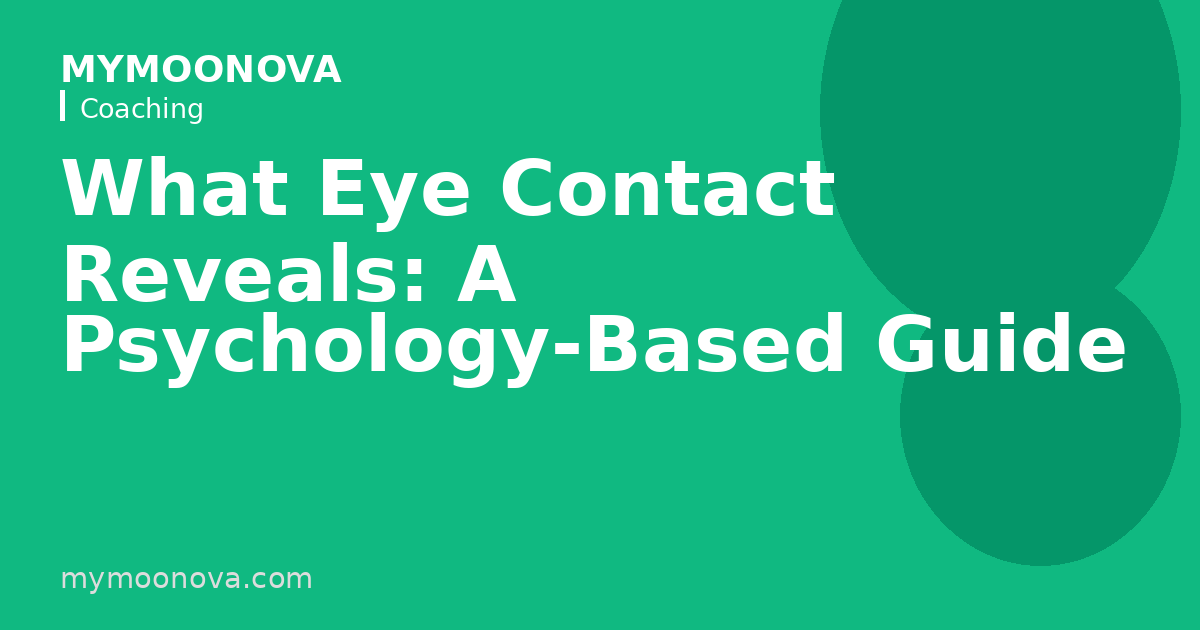 What Eye Contact Reveals: A Psychology-Based Guide