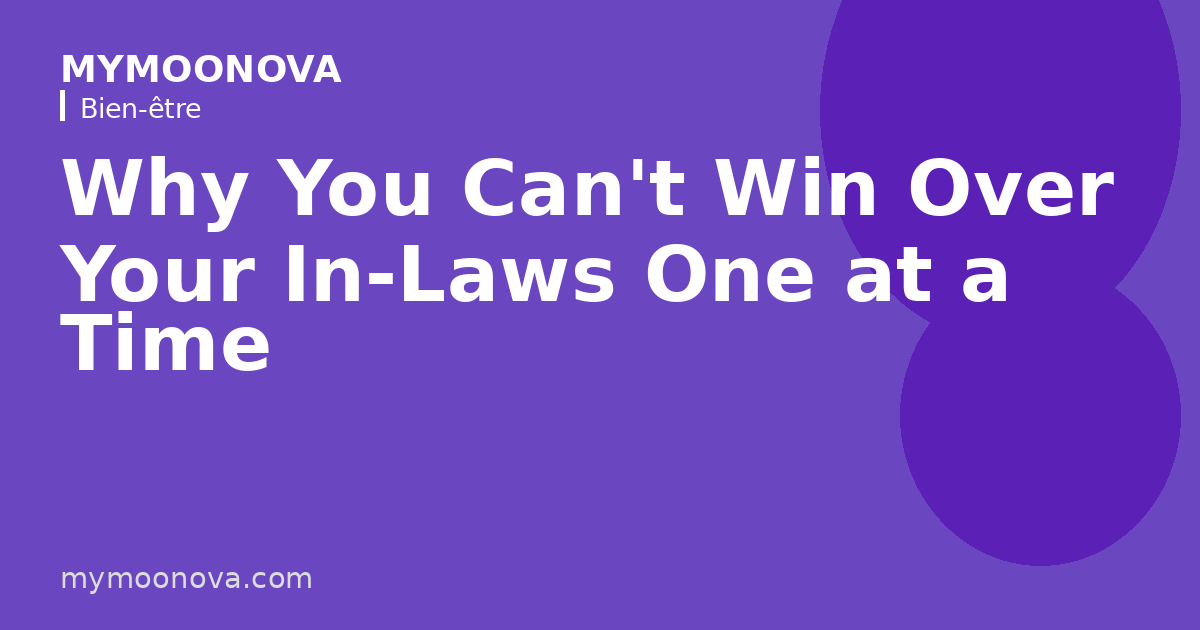 Why You Can't Win Over Your In-Laws One at a Time