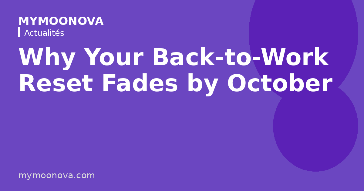 Why Your Back-to-Work Reset Fades by October